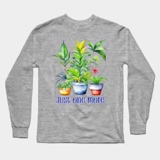 Plant Obsessed - Just One More Long Sleeve T-Shirt
